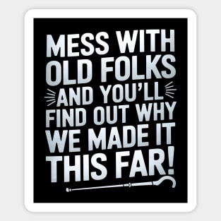 Mess With Old Folks And You'll Find Out Why We Made It This Far! Magnet